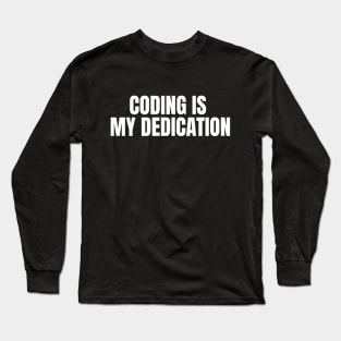 Coding is my dedication Long Sleeve T-Shirt